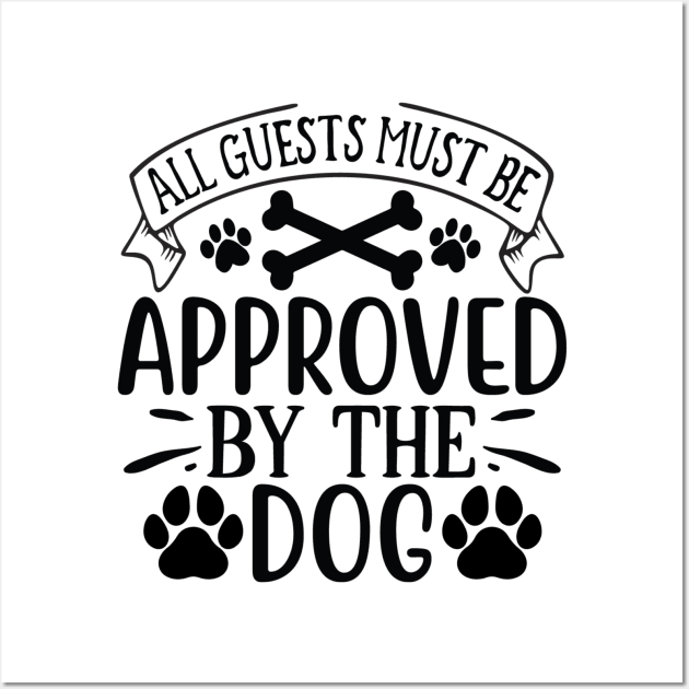 all guests must be approved by the dog Wall Art by badrianovic